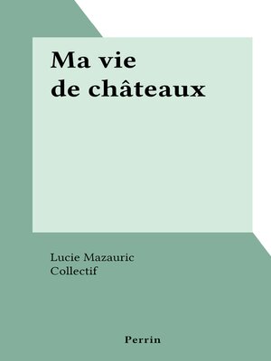 cover image of Ma vie de châteaux